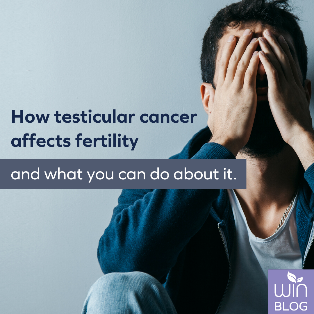 Preserving Your Fertility while Facing Testicular Cancer | WIN